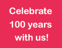 Celebrate 100 years with us!